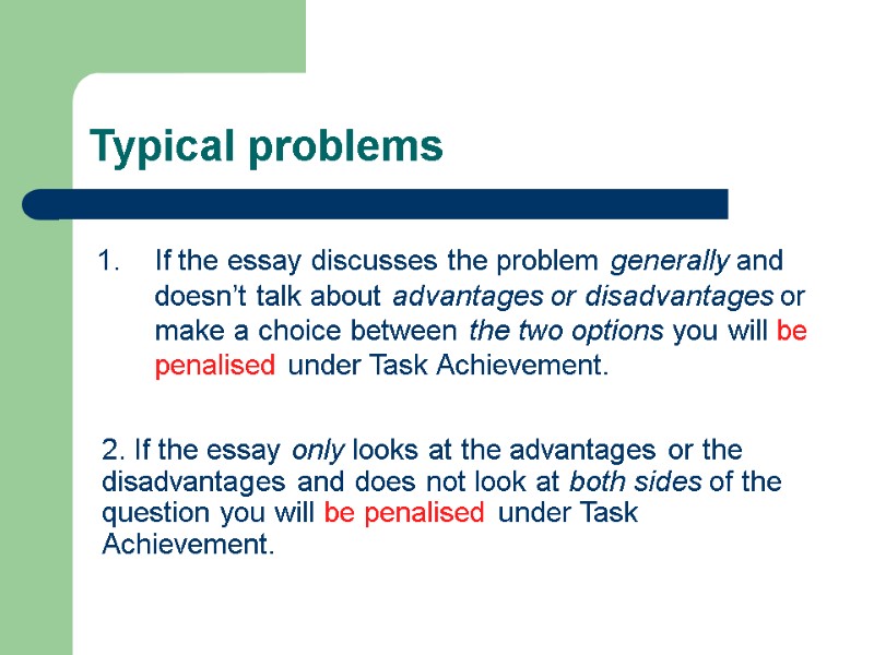 Typical problems 1. If the essay discusses the problem generally and doesn’t talk about
